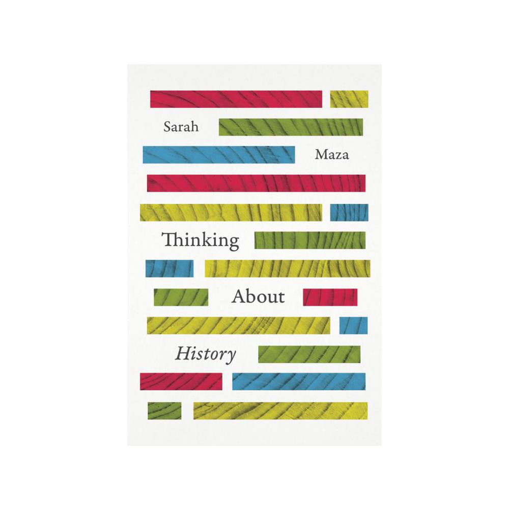 Maza, Thinking about History, 9780226109336, University of Chicago Press, 1st, History, Books, 888828